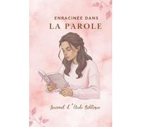 Journal d'étude des versets bibliques: Enracinée dans la parole: Espace de méditation, révélation, notes, prière personnelle, etc