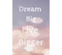 Journal: Dream Big Live Bigger