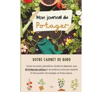 Journal du Potager - Carnet à remplir | 50 fiches de culture + Plan du potager + Calendrier annuel + Suivi des semis, plantations, récoltes et ... pour s'organiser (Organisation Familiale)