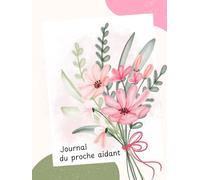 Journal du Proche Aidant | Carnet de soutien émotionnel pour accompagner un être cher sans s’oublier: Un carnet introspectif pour déposer ses ... | Cahier de soutien pour aidants familiaux