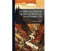 Journal du siège de Québec du 10 mai au 18 septembre 1759