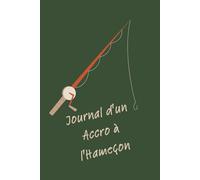 Journal d'un accro à l'hameçon: Pars à l’aventure et deviens un vrai petit pêcheur !