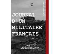 Journal d'un militaire français: Tome III l'affrontement