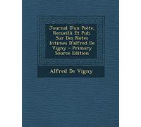 Journal D'Un Poete, Recueilli Et Pub. Sur Des Notes Intimes D'Alfred de Vigny - Primary Source Edition