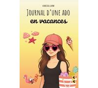Journal d'une ado en vacances: Le carnet de vacances drôle, amoureux et (un peu) chaotique d’une ado en plein été