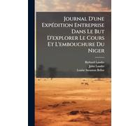 Journal D'une Expédition Entreprise Dans Le But D'explorer Le Cours Et L'embouchure Du Niger