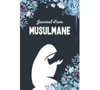 Journal d'une Musulmane: Prières et Invocations - Hadith du jour - Lecture du Coran - Livre de Réflexions et Inspiration - objectifs - gratitude - ... Ado musulmane pour ramadan et les Eid islam