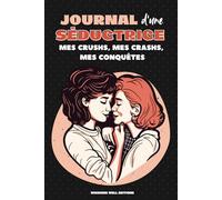 JOURNAL D'UNE SÉDUCTRICE : Mes crushs, mes crashs, mes conquêtes: Cahier d'activité fun pour se souvenir de ses rencontres amoureuses, noter ses dates ... LGBTQ+ (Les Carnets de Dating - Collection)