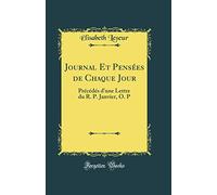 Journal Et Pensées de Chaque Jour: Précédés d'Une Lettre Du R. P. Janvier, O. P (Classic Reprint)