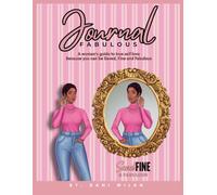 Journal Fabulous: A woman's guide to true self love Because you can be Saved, Fine and Fabulous