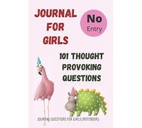Journal for Girls: 101 Thought Provoking Question: Journal Questions for Girls: (Notebook)
