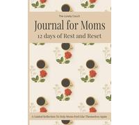Journal for Moms: 12 Days of Rest and Reset: A Guided Reflection to Help Moms Feel Like Themselves Again (The Tiny Basket Series)
