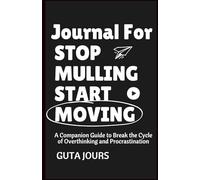 Journal For Stop Mulling Start Moving: A Companion for Turning Overthinking into Clarity and Procrastination into Progress