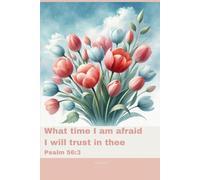Journal for Women with Bible Verse, Christian Floral Notebook: What time I am afraid I will trust in thee Psalm 56:3