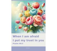Journal for Women with Bible Verse, Christian Floral Notebook: What time I am afraid I will trust in thee - Psalm 56:3