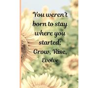 Journal for writing: You weren't born to stay where you started; Grow, Rise, Evolve Notebook | 6 x 9 | 120 pages