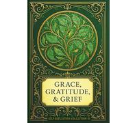 JOURNAL: GRACE, GRATITUDE, & GRIEF: SELF-REFLECTION COLLECTION III - EMERALD ECHOES EDITION
