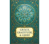 JOURNAL: GRACE, GRATITUDE, & GRIEF: SELF-REFLECTION COLLECTION III -- TEAL TRUTH EDITION
