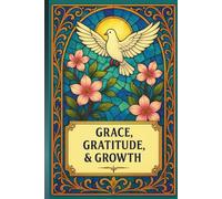 JOURNAL: GRACE, GRATITUDE, & GROWTH: SELF-REFLECTION COLLECTION III - WHITE DOVE EDITION