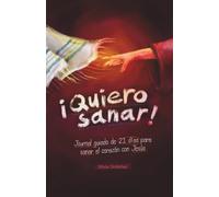 Journal guiado de 21 días para sanar el corazón con Jesús: ¡Quiero sanar!
