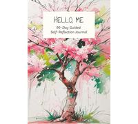 JOURNAL: Hello, Me. A 90-Day Guided Self-Reflection Journal: Daily Prompts for Self-Discovery, Emotional Growth, and Personal Clarity