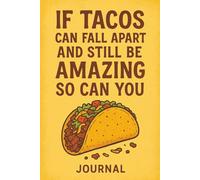 Journal: If Tacos Can Fall Apart & Still Be Amazing Then So Can You