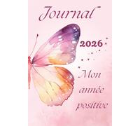Journal Intime adulte 2026. Mon année positive!: Cahier de journaling et de gratitude 5 minutes par jour.