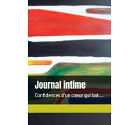 Journal intime: Confidences d'un coeur qui bat ...