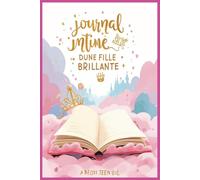 Journal Intime d'une Fille Brillante: Un carnet coloré et illustré pour libérer ses rêves,Un cadeau parfait pour encourager l’expression, la créativité et le plaisir d’écrire
