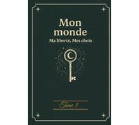 Journal intime - Tome 3 - Mon Monde, ma liberté, mes choix: Carnet créatif pour écrire, dessiner et confier ses secrets - Idéal cadeau pour ado fille ... - Collection unique de journaux intimes)