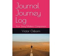 Journal Journey Log: Your Story Matters Companion