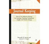 Journal Keeping: How to Use Reflective Writing for Learning, Teaching, Professional Insight and Positive Change