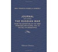 Journal Kept during the Russian War: from the Departure of the Army from England in April 1854, to the Fall of Sebastopol