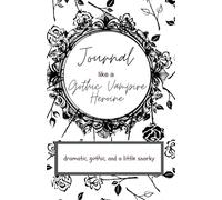 Journal like a Gothic Vampire Heroine: Dramatic, Gothic, and a little Snarky