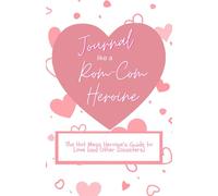 Journal like a Rom-Com Heroine: The Hot Mess Heroine’s Guide to Love (and Other Disasters)