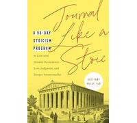 Journal Like a Stoic: A 90-Day Stoicism Program to Live with Greater Acceptance, Less Judgement, and Deeper Intentionality (Includes Teachings of Marcus Aurelius)