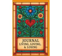 JOURNAL: LIVING, LOVING, & LOSING: SELF-REFLECTION COLLECTION IV - BLOOMING HEART EDITION