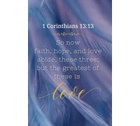 Journal Notebook 1 Corinthians 13:13 Faith, Hope, Love, but the greatest of all is love.: Christian art gifts notebook for writing down about God's ... experiences you've received from God's love.