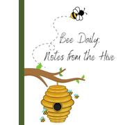 Journal Notebook: Bee Daily: Notes from the Hive