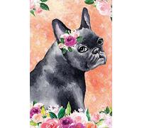 Journal Notebook For Dog Lovers Black French Bulldog In Flowers: Blank Journal To Write In, Unlined For Journaling, Writing, Planning and Doodling, ... Size: Volume 30 (Journal Notebook Plain)
