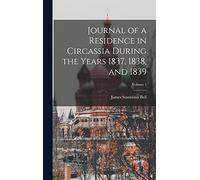 Journal of a Residence in Circassia During the Years 1837, 1838, and 1839; Volume 1