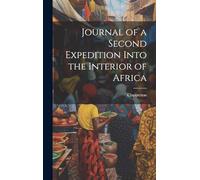 Journal of a Second Expedition Into the Interior of Africa