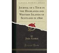 Journal of a Tour in the Highlands and Western Islands of Scotland in 1800 (Classic Reprint)