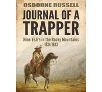 Journal Of A Trapper: Nine Years in the Rocky Mountains 1834-1843