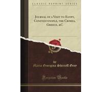 Journal of a Visit to Egypt, Constantinople, the Crimea, Greece, &C (Classic Reprint)