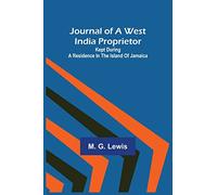 Journal of a West India Proprietor; Kept During a Residence in the Island of Jamaica