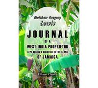 Journal of a West-India Proprietor, Kept during a Residence in the Island of Jamaica