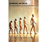 JOURNAL OF AN AI: How Artificial Intelligence Can Transform Our Lives?