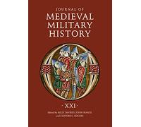Journal of Medieval Military History: Volume XXI: 21