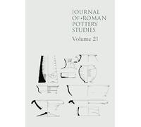 Journal of Roman Pottery Studies, Volume 21 (Journal of Roman Pottery Studies, 21)